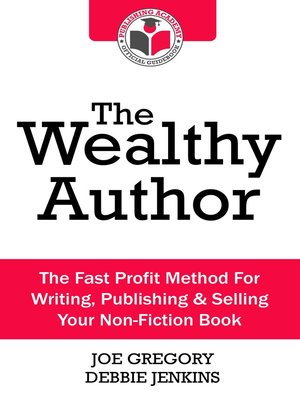 cover image of The Wealthy Author: The Fast Profit Method for Writing, Publishing and Selling Your Non-fiction Book
